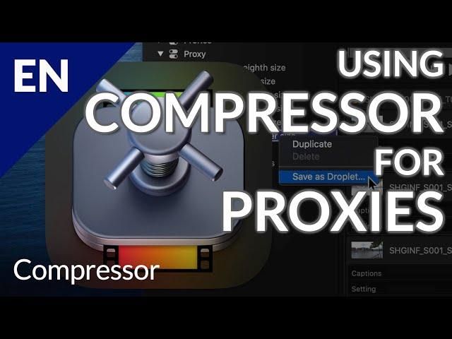 Using Compressor's Proxy Presets for Creating Proxies for Use in Final Cut Pro