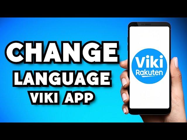 How To Change Language on Viki App (2023 Guide)