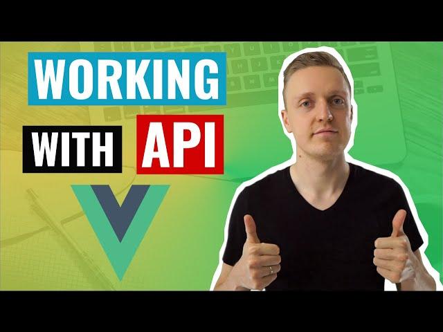 Vue HTTP Request to API - Do It Correctly