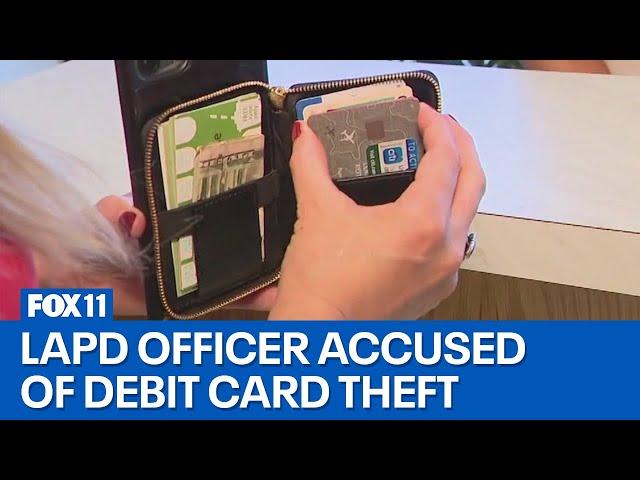 Cop accused of stealing debit card on the job; How the victims tracked the LAPD officer down