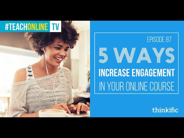 5 Ways To Increase Engagement In Your Online Course