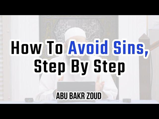 How To Avoid Sins, Step By Step | Abu Bakr Zoud