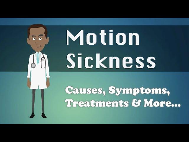 Motion Sickness - Causes, Symptoms, Treatments & More...