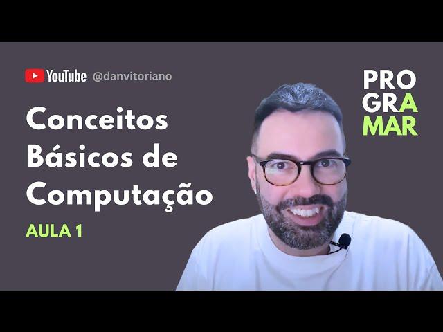 AULA 1 - Conceitos Básicos de Computação | Aprenda Programar | Curso para Iniciantes