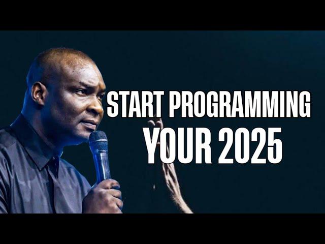 START PROGRAMMING YOUR 2025 - APOSTLE JOSHUA SELMAN