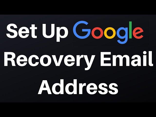 How To Set Up A Recovery Email Address For Your Google Account