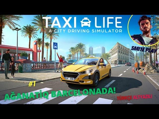 Ağanatiq Barcelonada! #1  ~ Taxilife City Driving Simulator ~ Biraz da Assetto Corsa ~