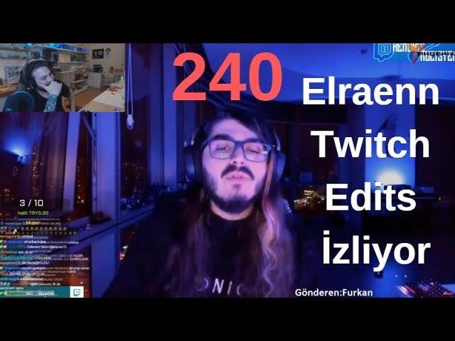 Elraenn - Twitch Edits 240 İzliyor (Ortaya Karışık Komik Anlar)