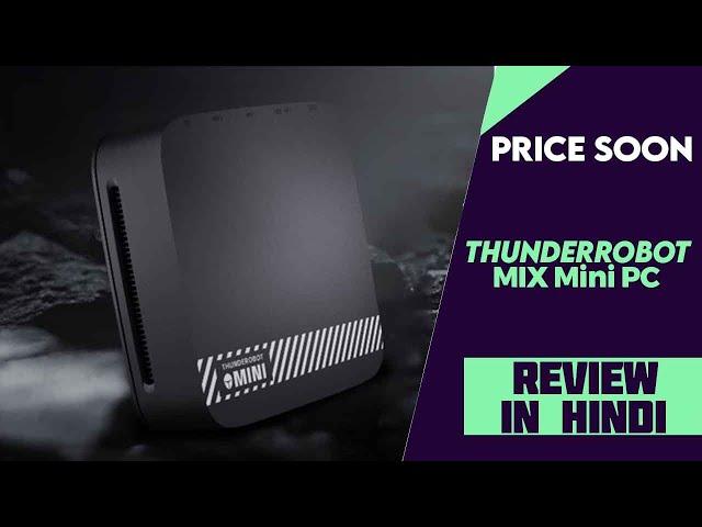 ThunderRobot MIX Mini PC With Intel Core i7, 32GB RAM Launched - Explained All Details And Review