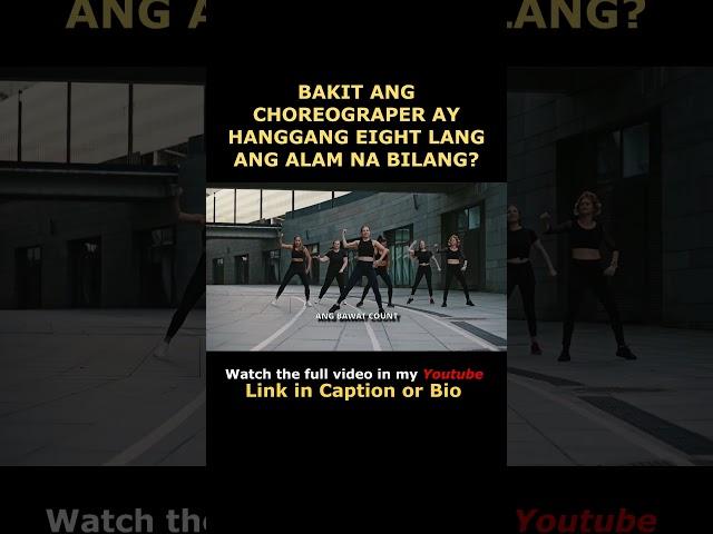 BAKIT ANG CHOREOGRAPHERS HANGGANG EIGHT LANG ANG ALAM NA BILANG?