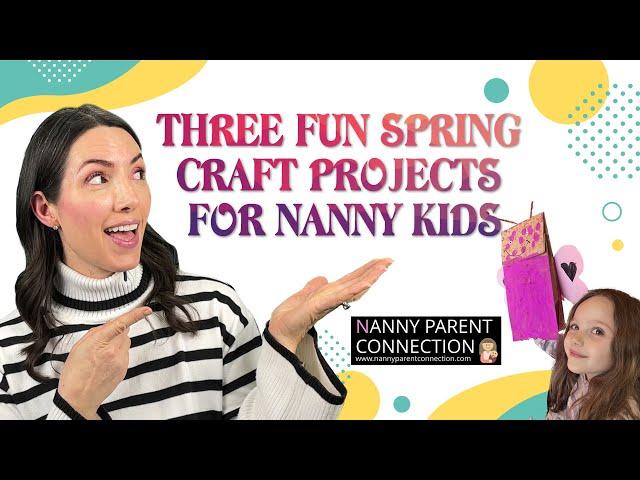 Three AMAZING Spring Arts and Crafts Projects for Nannies and Parents