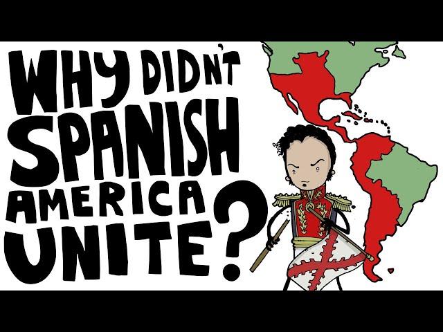 Why Didn't the Spanish Colonies Unify Like the USA?