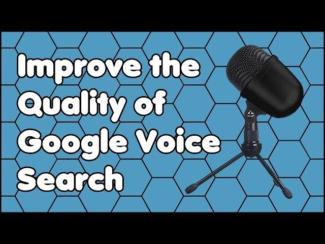 How to Improve the Quality of Google Voice Search When Using the Chrome Web Browser