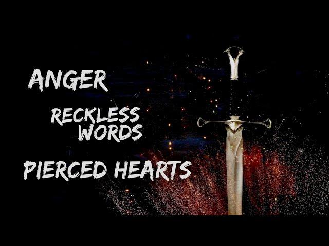 Anger, Reckless Words, Pierced Hearts