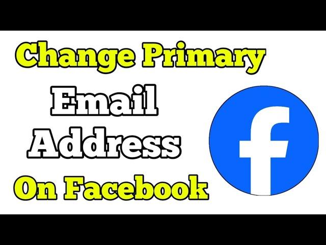 How To Change Primary Email Address on Facebook