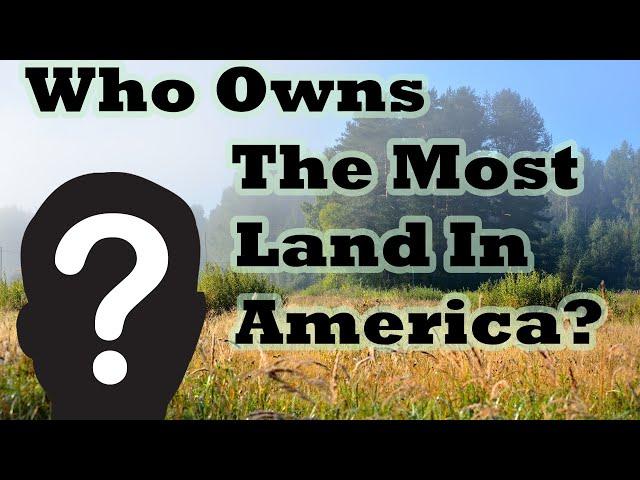 Who Is The Largest Landowner In The USA?