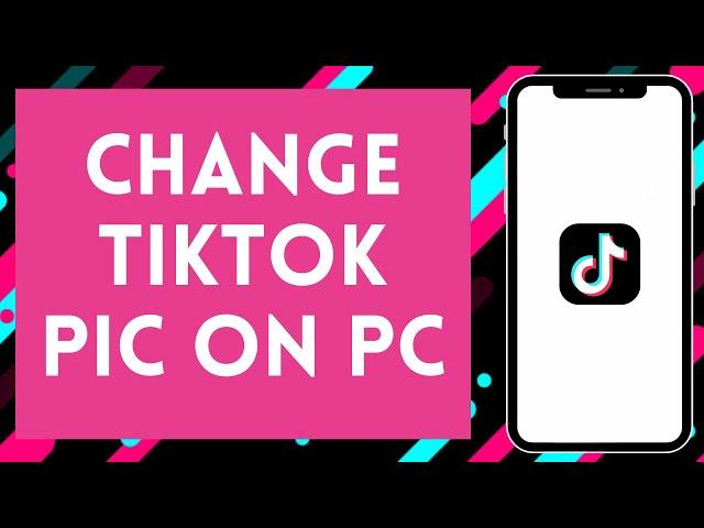 How to Change TikTok Profile Picture on PC (2024)