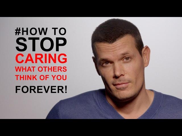 How to stop caring what others think of you: #1 REAL CAUSE FEAR OF DISAPPROVAL