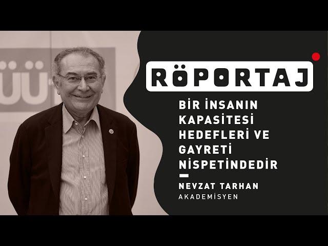 Prof. Dr. Nevzat Tarhan: "Bir insanın kapasitesi hedefleri ve gayreti nispetindedir."