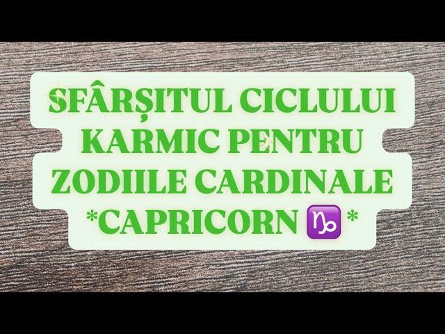 CE ADUCE IEȘIREA DIN ACEST CICLU KARMIC PENTRU SEMNUL CARDINAL - CAPRICORN ️