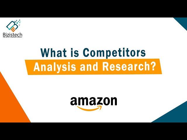 Amazon Competitor Analysis and Research Step By Step Guide | Bizistech