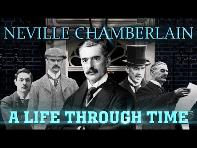 Neville Chamberlain: A Life Through Time (1869-1940)