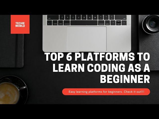 Top 6 platforms(websites) to learn coding(programming) as a beginner - Techie World