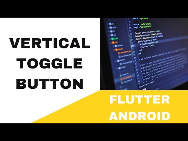 FLUTTER ANDROID -  VERTICAL TOGGLE BUTTON || TUTORIAL