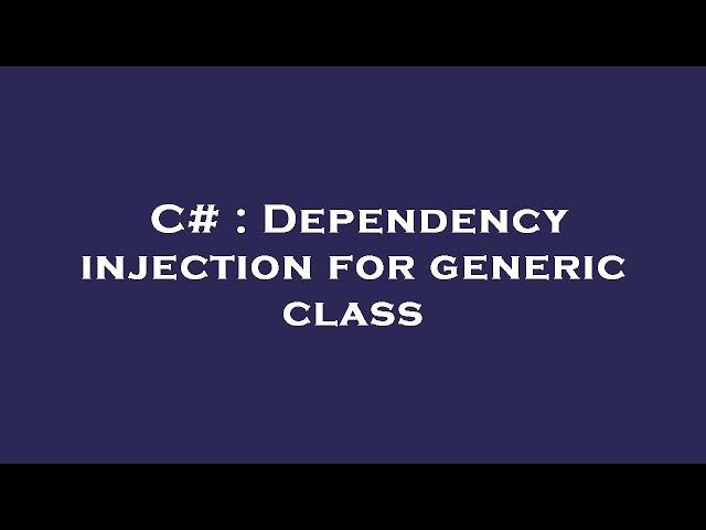 C# : Dependency injection for generic class