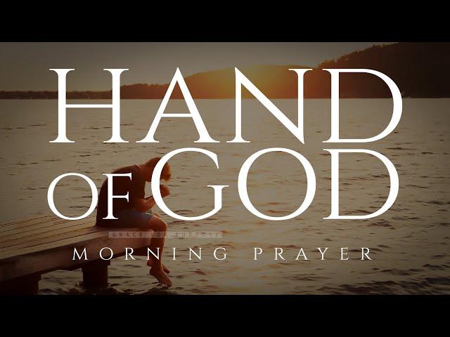 God's Hand Is Over Your Life  | A Blessed Morning Prayer To Start Your Day!