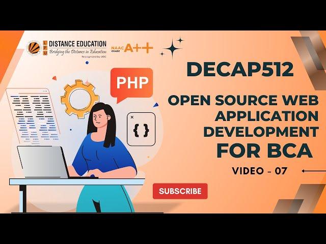 OPEN SOURCE WEB APPLICATION DEVELOPMENT PHP | VIDEO 07 | SUBJECT CODE: DECAP512 | FOR BCA LPU