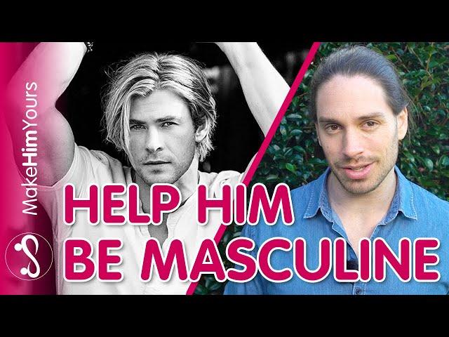 Help Your Partner Be Masculine - How To Empower Masculinity In A Guy!