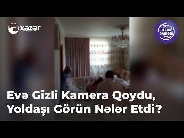 Evə Gizli Kamera Qoydu, Yoldaşı Görün Nələr Etdi?