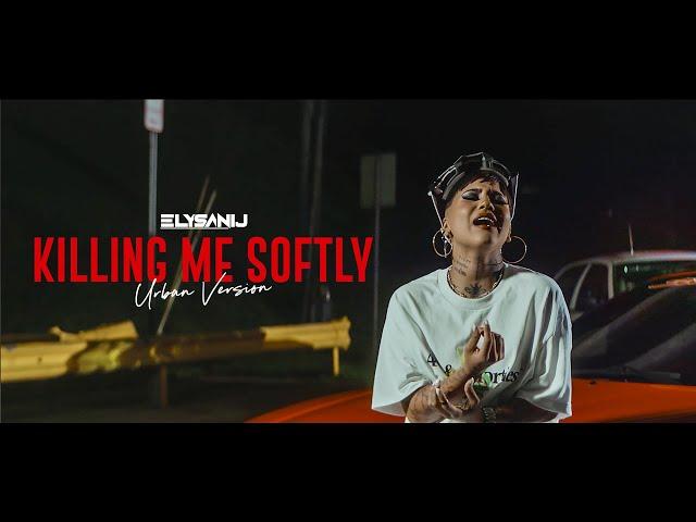 ELYSANIJ - Killing Me Softly (Urban Version) [Official Video]