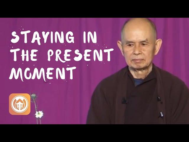 Staying in the Present Moment | Thich Nhat Hanh (short teaching video)
