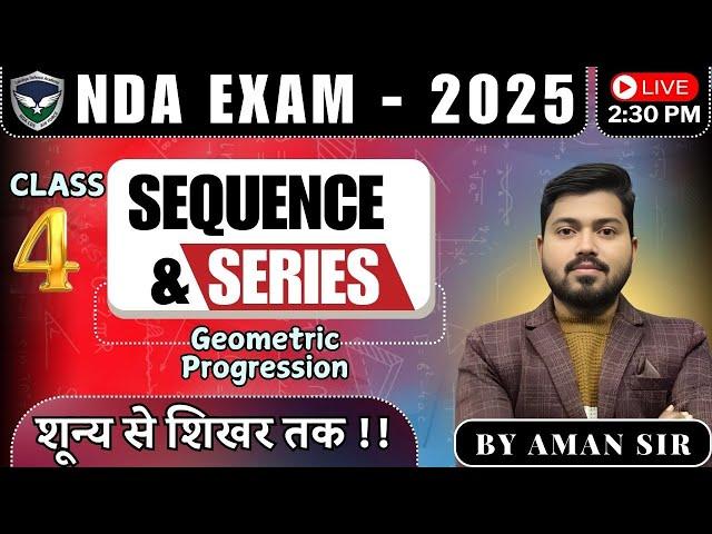 NDA 2025 | Sequence & Series | Geometric Progression Class 4 | By Aman Sir | Lakshya Defence Academy