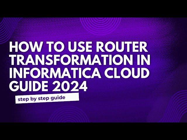 22.Router Transformation in Informatica Cloud Guide 2024