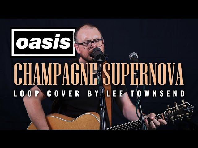 Champagne Supernova (Oasis) - Loop cover by Lee Townsend