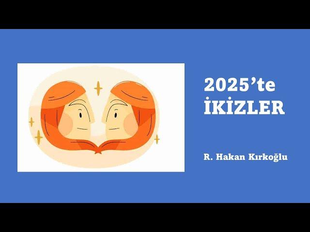 2025'te İkizler - R. Hakan Kırkoğlu