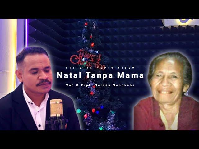 NATAL TANPA MAMA || Norsen Nenokeba (Official Audio Vidio)