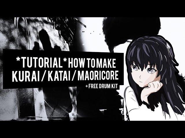 *tutorial* how to make kurai / katai / maoricore type beat + FREE drum kit (my song deconstructed)