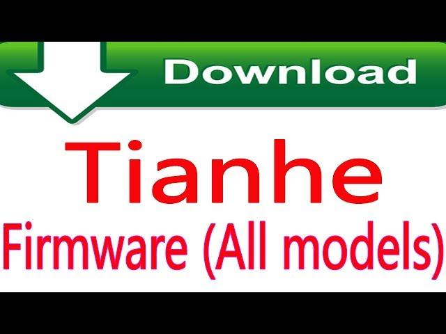 How To Free Download  Tianhe Firmware (All Models)