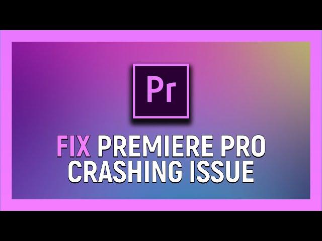 How to Fix Adobe Premiere Pro Crashing Issue