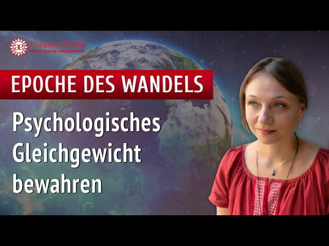 Psychologisches Gleichgewicht bewahren | Epoche des Wandels | Mit Augen der Seele