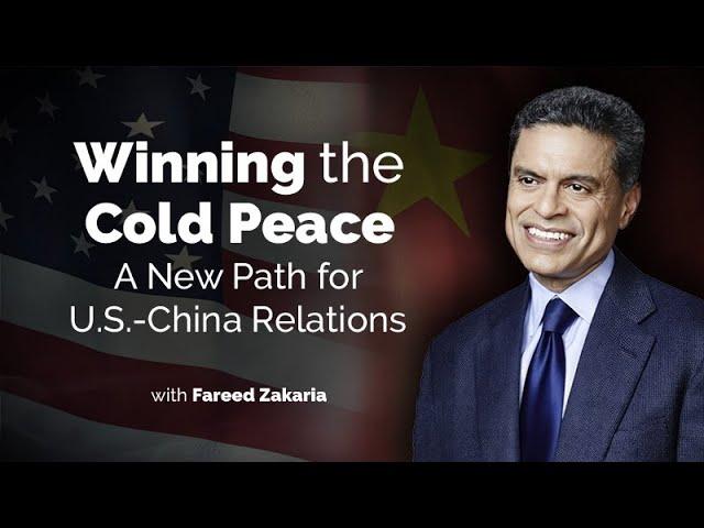 Winning the Cold Peace: A New Path for U.S.-China Relations with Fareed Zakaria