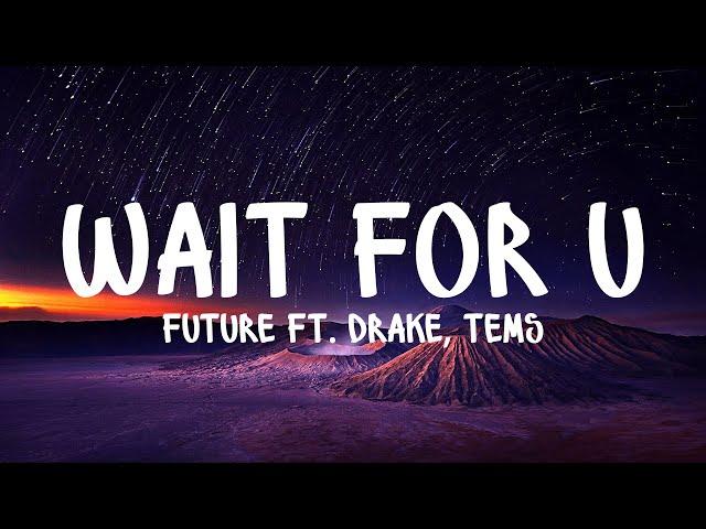 Future – WAIT FOR U ft. Drake, Tems (Lyrics) | Just Flexin'