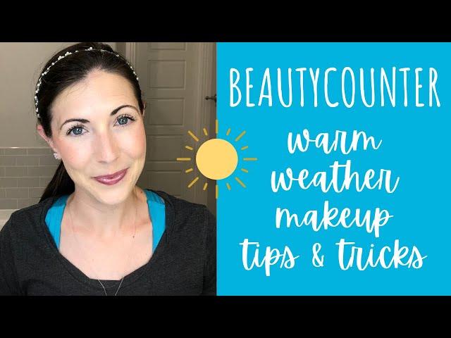 Warm Weather Makeup Tips and Tricks | Beautycounter Makeup Tutorial