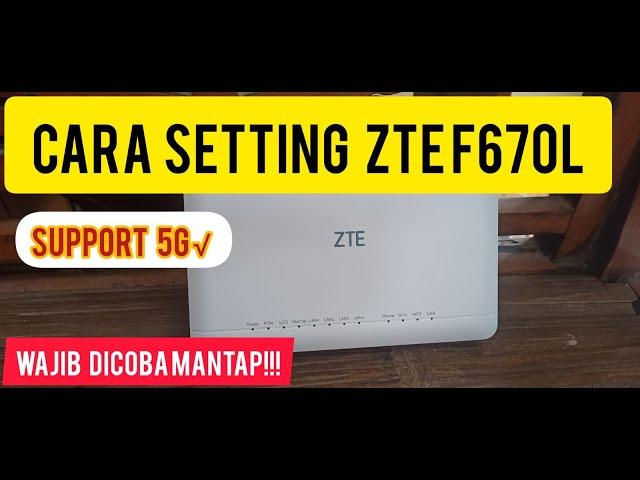 Cara Setting Modem ZTE F670L Terbaru Sudah Support 5G Mantap!