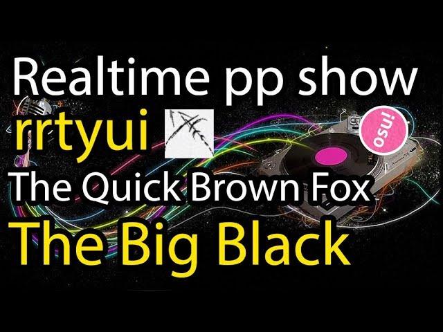 Realtime PP Show rrtyui  | The Quick Brown Fox - The Big Black [WHO'S AFRAID OF THE BIG BLACK] SS