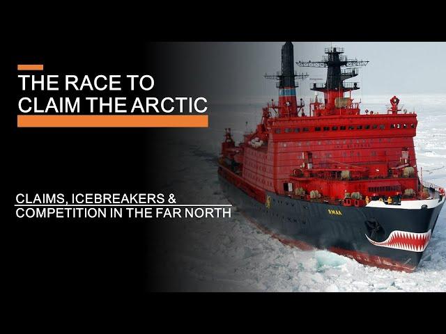 The Race to Claim the Arctic - Claims, Icebreakers & Competition in the Far North